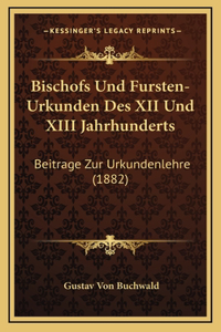 Bischofs Und Fursten-Urkunden Des XII Und XIII Jahrhunderts