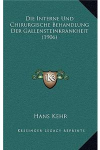 Interne Und Chirurgische Behandlung Der Gallensteinkrankheit (1906)