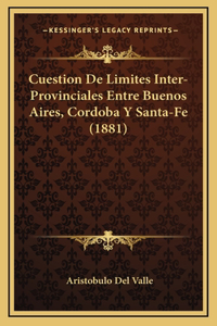 Cuestion De Limites Inter-Provinciales Entre Buenos Aires, Cordoba Y Santa-Fe (1881)