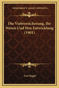 Die Viehversicherung, Ihr Wesen Und Ihre Entwicklung (1901)