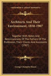 Architects And Their Environment, 1850-1907