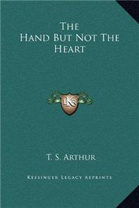 The Hand But Not The Heart
