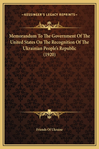 Memorandum To The Government Of The United States On The Recognition Of The Ukrainian People's Republic (1920)