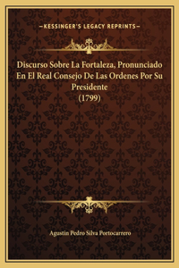 Discurso Sobre La Fortaleza, Pronunciado En El Real Consejo De Las Ordenes Por Su Presidente (1799)