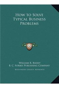 How to Solve Typical Business Problems