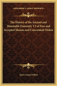 The History of the Ancient and Honorable Fraternity V2 of Free and Accepted Masons and Concordant Orders