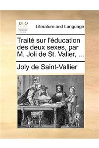 Trait Sur L'Education Des Deux Sexes, Par M. Joli de St. Valier, ...