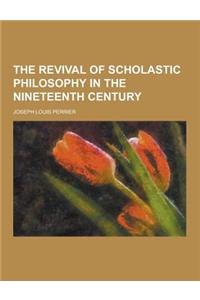 The Revival of Scholastic Philosophy in the Nineteenth Century