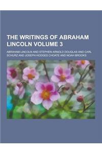 The Writings of Abraham Lincoln Volume 3