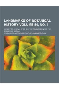 Landmarks of Botanical History; A Study of Certain Epochs in the Development of the Science of Botany Volume 54, No. 1