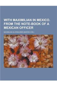 With Maximilian in Mexico. from the Note-Book of a Mexican Officer