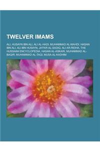 Twelver Imams: Ali, Husayn Ibn Ali, Ali Al-Hadi, Muhammad Al-Mahdi, Hasan Ibn Ali, Ali Ibn Husayn, Ja'far Al-Sadiq, Ali AR-Ridha, the