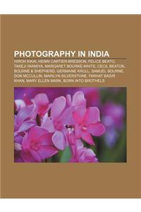 Photography in India: Hiroh Kikai, Henri Cartier-Bresson, Felice Beato, Takeji Iwamiya, Margaret Bourke-White, Cecil Beaton, Bourne & Shephe