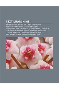 Textilmaschine: Nahmaschine, Webstuhl, Waschmaschine, Handstickmaschine, Flechtmaschine, Strickmaschine, Schifflistickmaschine