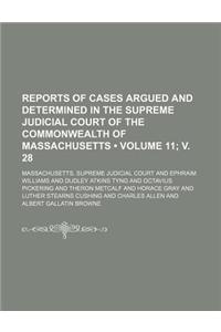 Reports of Cases Argued and Determined in the Supreme Judicial Court of the Commonwealth of Massachusetts (Volume 11; V. 28 )