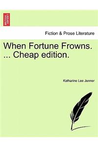 When Fortune Frowns. ... Cheap Edition.