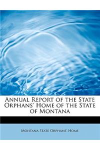 Annual Report of the State Orphans' Home of the State of Montana