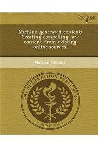 Machine-Generated Content: Creating Compelling New Content from Existing Online Sources