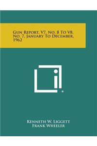 Gun Report, V7, No. 8 to V8, No. 7, January to December, 1962