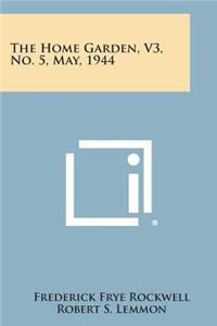 Home Garden, V3, No. 5, May, 1944