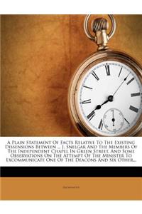 A Plain Statement of Facts Relative to the Existing Dissensions Between ... J. Snelgar and the Members of the Independent Chapel in Green Street, an