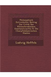 Philosophisch Entwickelter Beitrag Zur Critik Des Kleinschrodischen Gesetzentwurfes Fur Die Churpfalzbaierischen Staaten