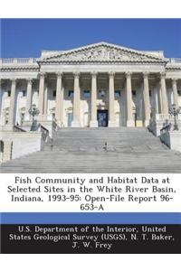 Fish Community and Habitat Data at Selected Sites in the White River Basin, Indiana, 1993-95
