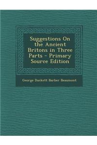 Suggestions on the Ancient Britons in Three Parts