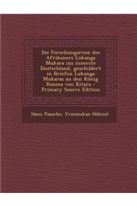 Die Forschungsreise Des Afrikaners Lukanga Mukara Ins Innerste Deutschland, Geschildert in Briefen Lukanga Mukaras an Den Konig Ruoma Von Kitara - Pri