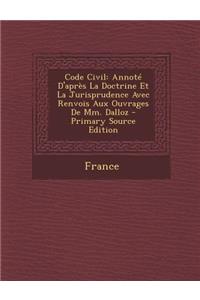 Code Civil: Annote D'Apres La Doctrine Et La Jurisprudence Avec Renvois Aux Ouvrages de MM. Dalloz