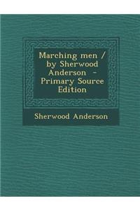 Marching Men / By Sherwood Anderson