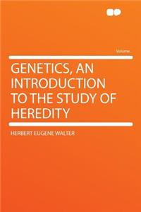 Genetics, an Introduction to the Study of Heredity