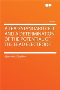 A Lead Standard Cell and a Determination of the Potential of the Lead Electrode