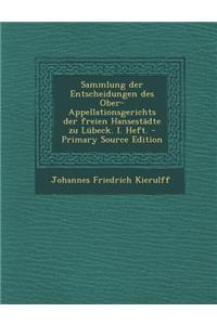 Sammlung Der Entscheidungen Des Ober-Appellationsgerichts Der Freien Hansestadte Zu Lubeck. I. Heft.
