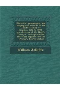 Historical, Genealogical, and Biographical Account of the Jolliffe Family of Virginia, 1652 to 1893