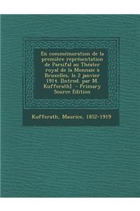 En Commemoration de La Premiere Representation de Parsifal Au Theater Royal de La Monnaie a Bruxelles, Le 2 Janvier 1914. [Introd. Par M. Kufferath] -