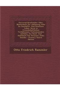 Universal-Briefsteller: Oder, Musterbuch Zur Abfassung Aller Im Geschafts- Und Gemeinen Leben, Sowie in Freundschaftlichen Verhaltnissen Vorkommenden Aufsatze. Ein Hand- Und Hulfsbuch Fur Personen Jedes Standes