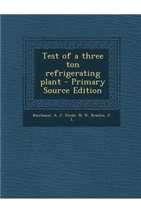 Test of a Three Ton Refrigerating Plant - Primary Source Edition