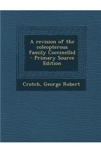 A Revision of the Coleopterous Family Coccinellid - Primary Source Edition