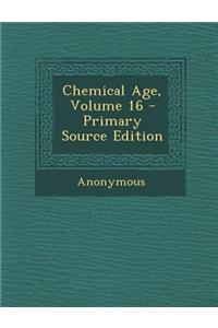 Chemical Age, Volume 16 - Primary Source Edition