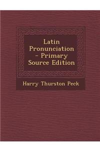 Latin Pronunciation - Primary Source Edition