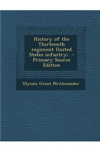 History of the Thirteenth Regiment United States Infantry;