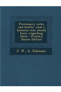 Promissory Notes and Drafts: What a Business Man Should Know Regarding Them