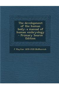 The Development of the Human Body; A Manual of Human Embryology
