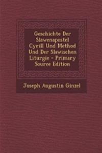 Geschichte Der Slawenapostel Cyrill Und Method Und Der Slawischen Liturgie - Primary Source Edition