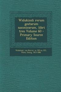 Widukindi Rerum Gestarum Saxonicarum, Libri Tres Volume 60 - Primary Source Edition