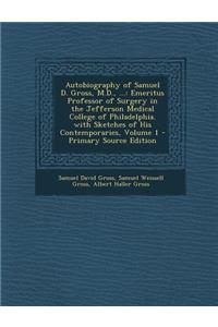 Autobiography of Samuel D. Gross, M.D., ...