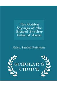 The Golden Sayings of the Blessed Brother Giles of Assisi - Scholar's Choice Edition