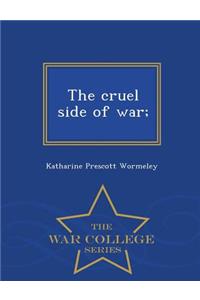 Cruel Side of War; - War College Series