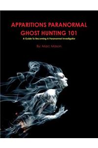 Apparitions Paranormal Ghost Hunting 101